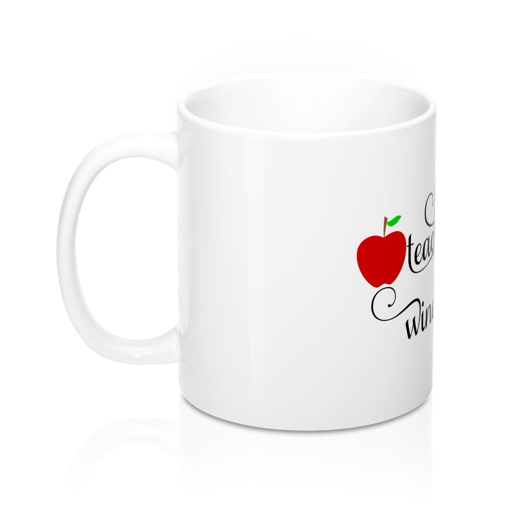 Teach First Wine Later 11oz Ceramic Mug - Inspired By Savy