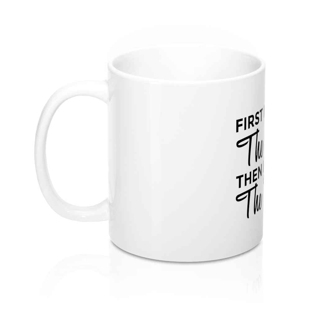 First I Drink The Coffee Then I Do The Things 11oz Ceramic Mug - Inspired By Savy