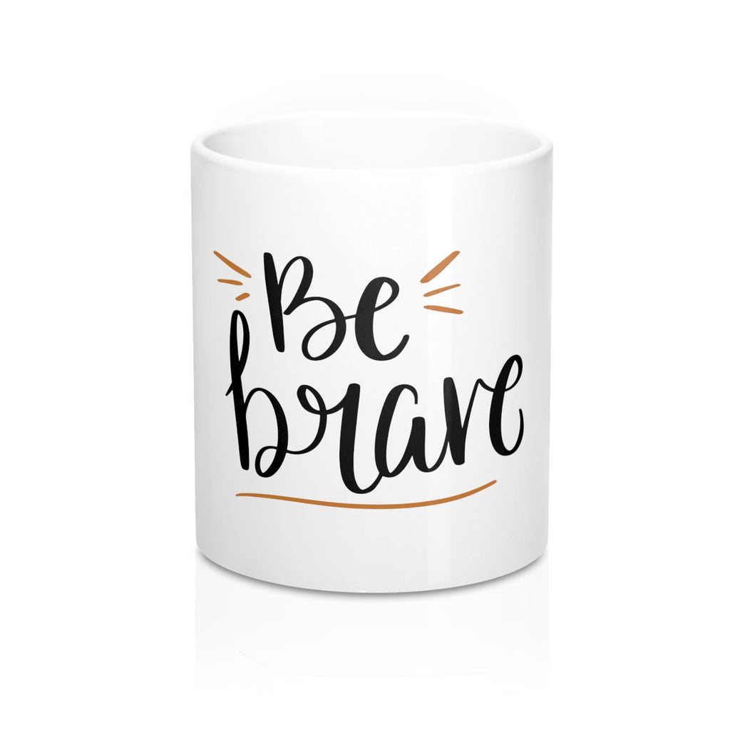 Be Brave 11oz Ceramic Mug - Inspired By Savy