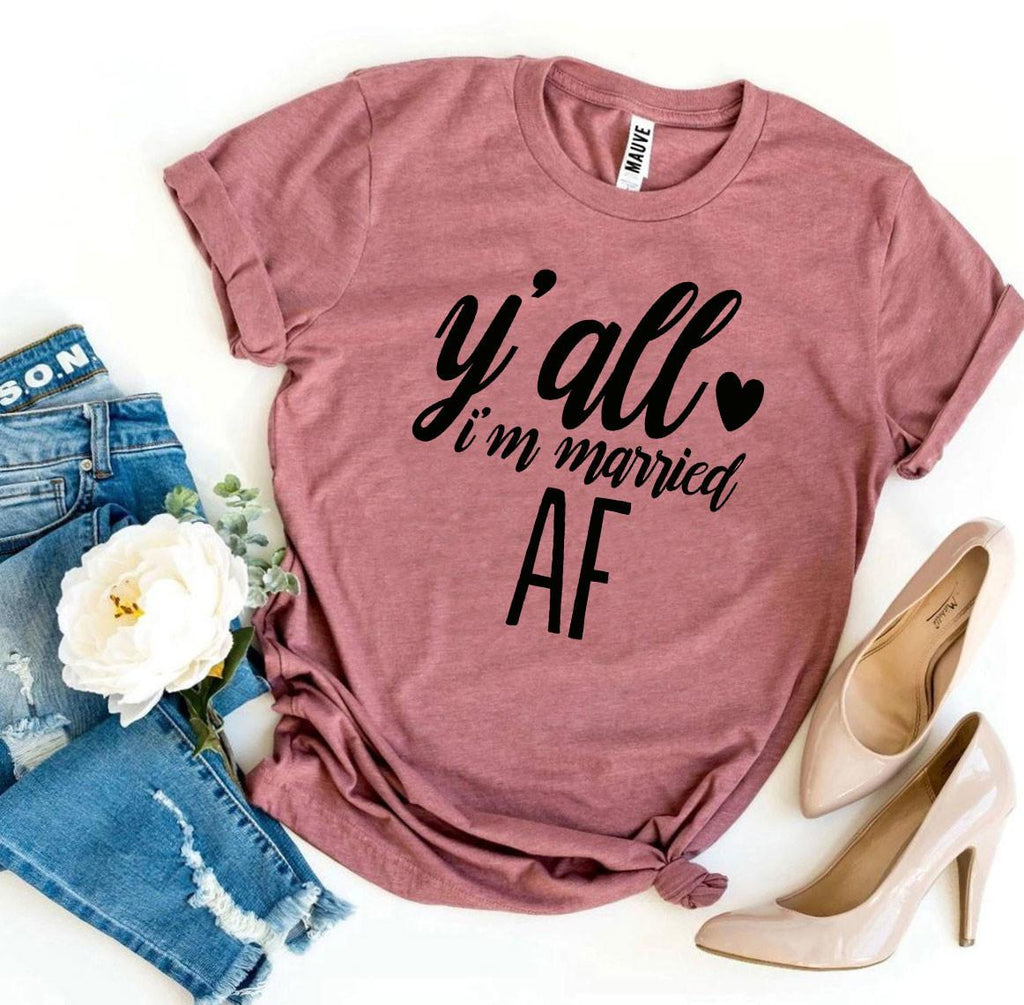 Y’all I’m Married Af T-shirt