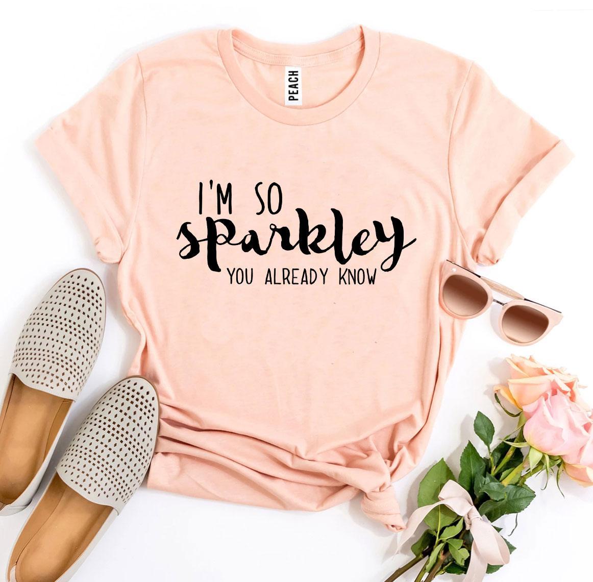 I’m So Sparkley You Already Know T-shirt