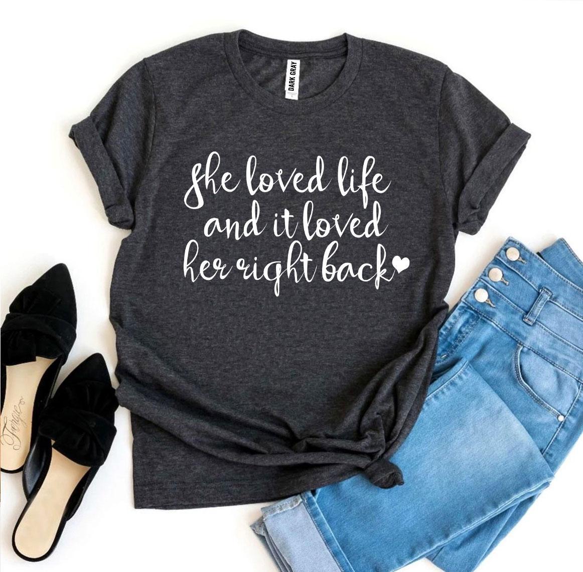 She Loved Life And It Loved Her Right Back T-shirt