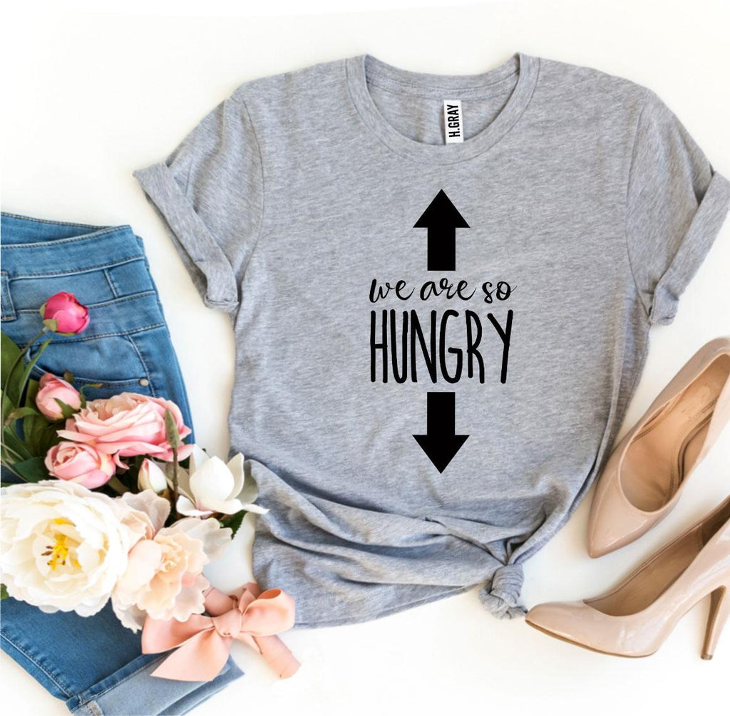 We Are So Hungry T-shirt