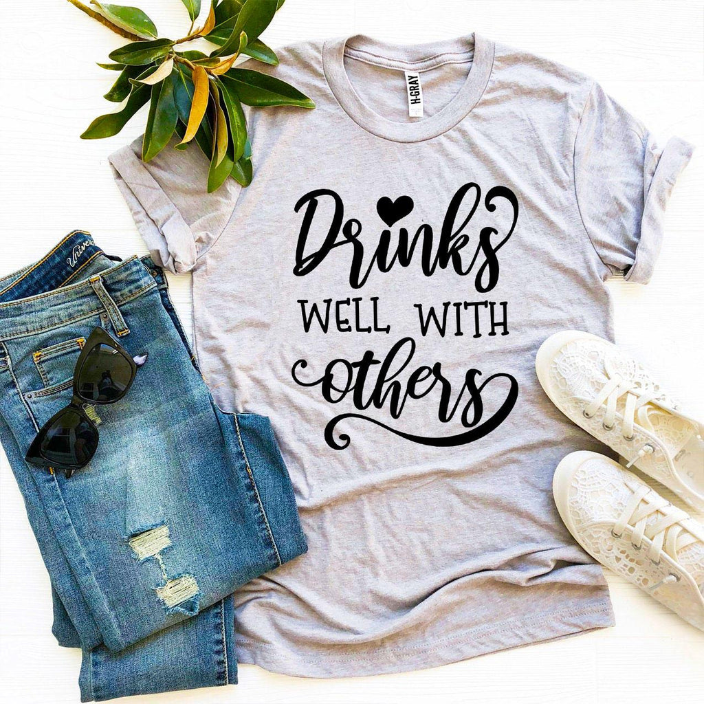 Drinks Well With Others T-shirt