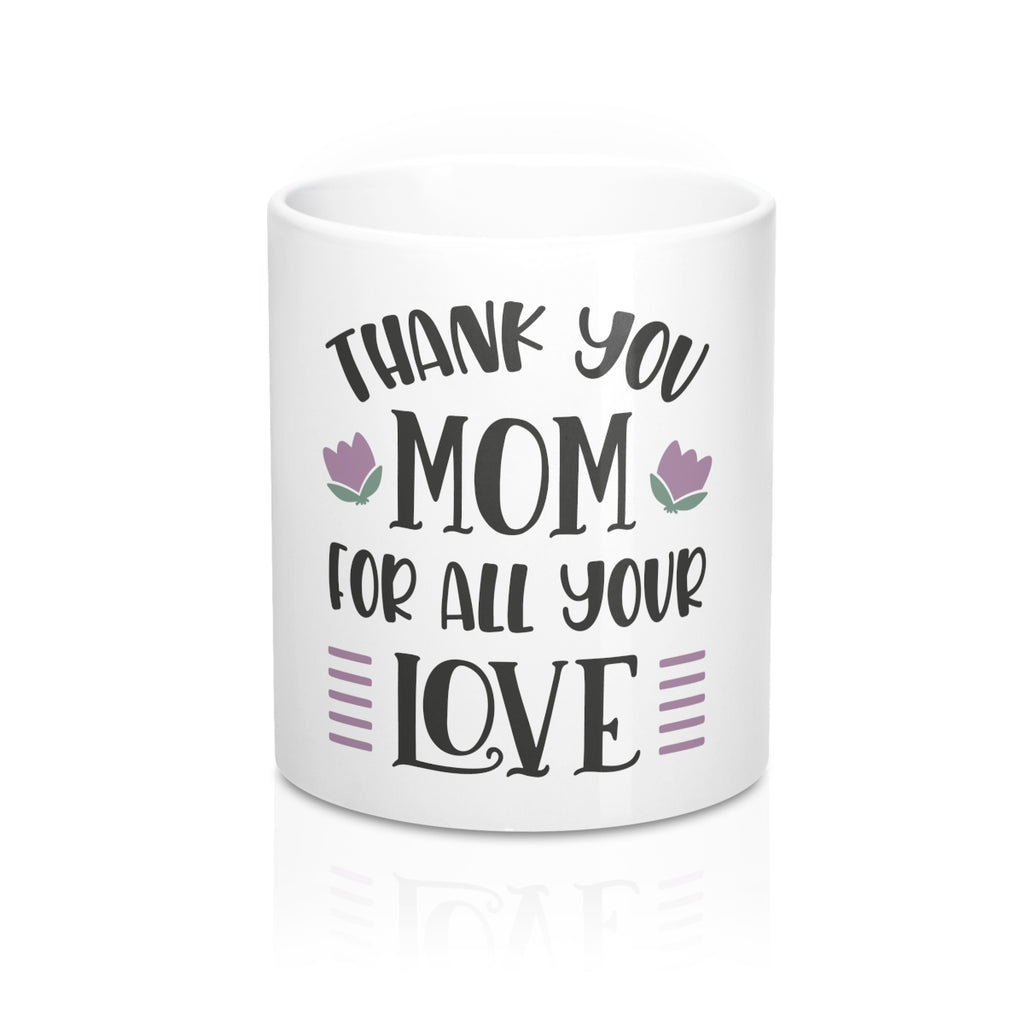 Thank You Mom For All Your Love Ceramic 11oz Mug - Inspired By Savy