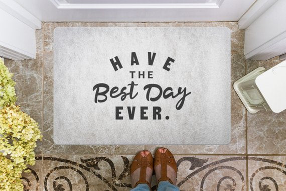 Have The Best Day Every Welcome Mat