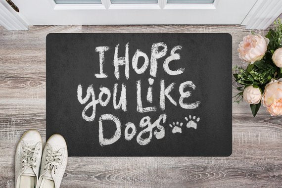 I Hope You Like Dogs Welcome Mat